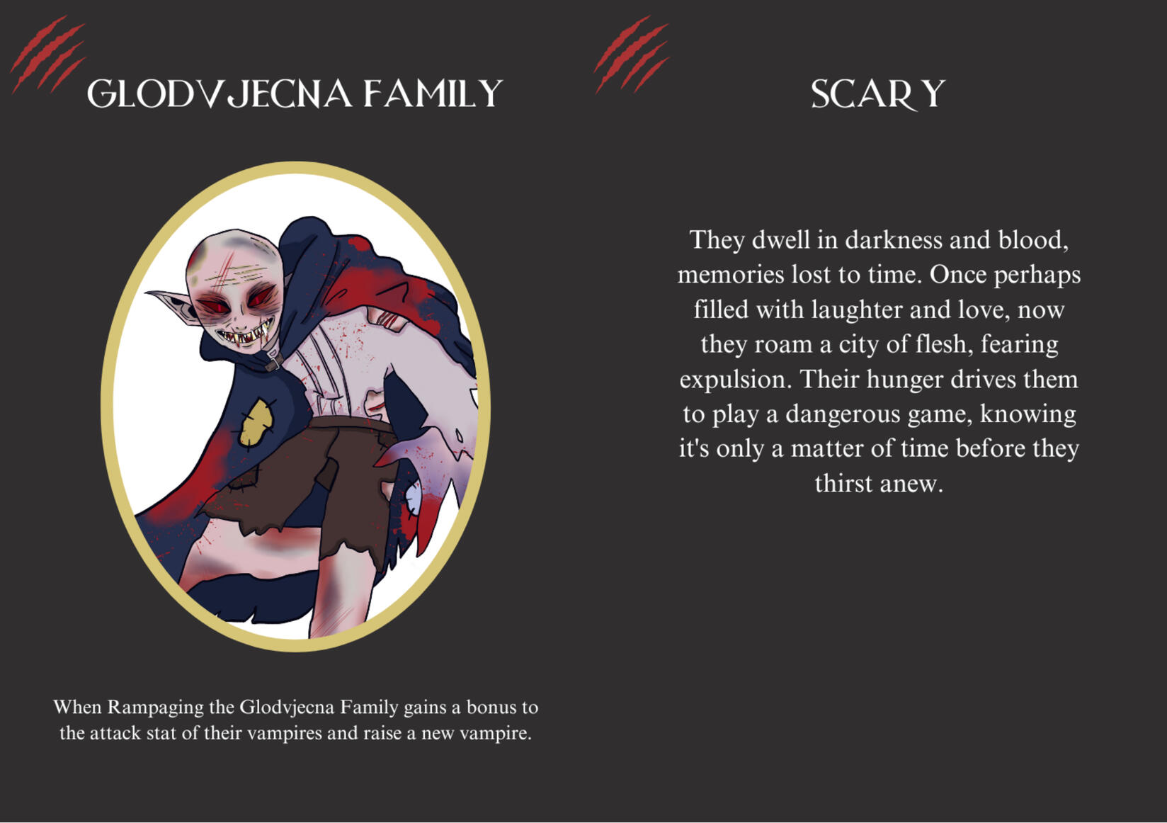 For players who want to play a TERRIFYING vampire, where most vampire’s disadvantage is your advantage.